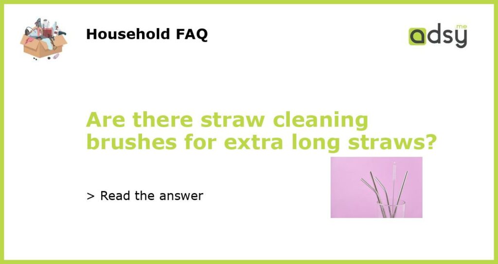 Are there straw cleaning brushes for extra long straws featured