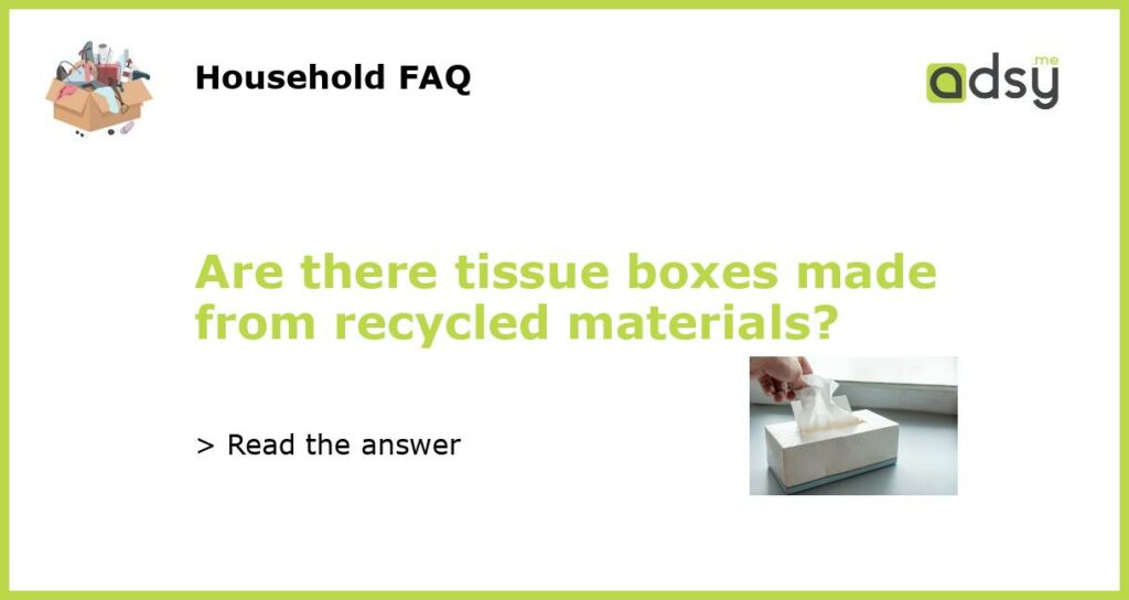 Are there tissue boxes made from recycled materials featured