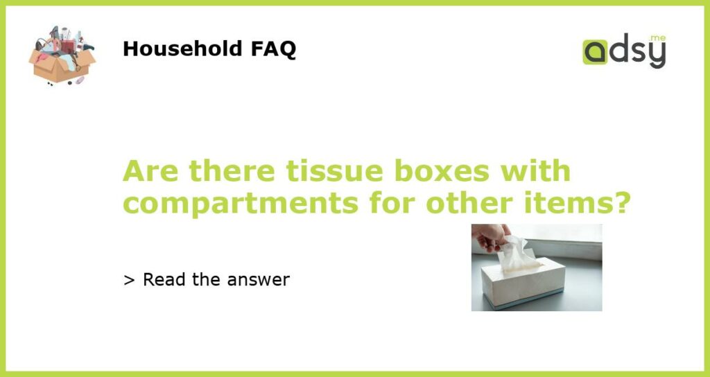 Are there tissue boxes with compartments for other items featured
