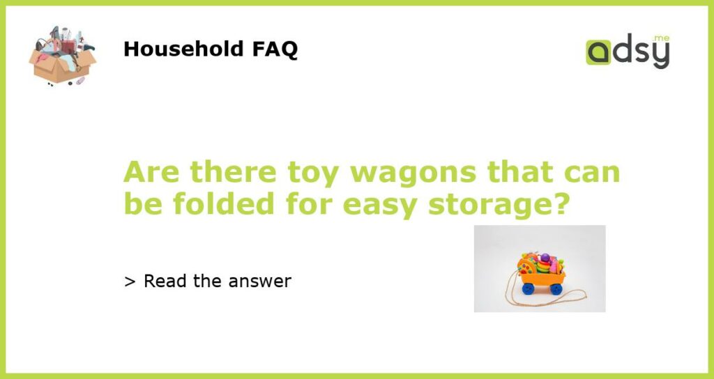 Are there toy wagons that can be folded for easy storage featured