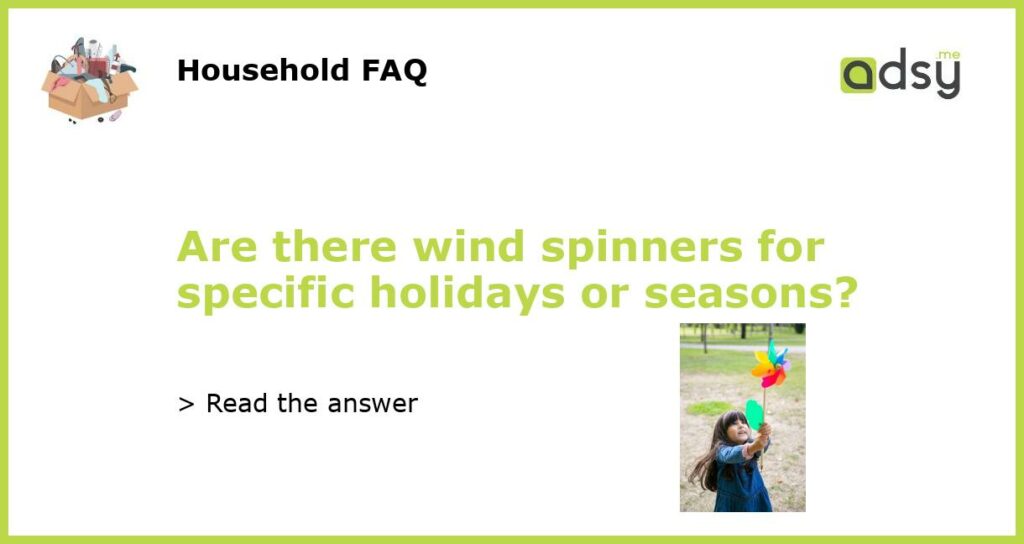 Are there wind spinners for specific holidays or seasons featured