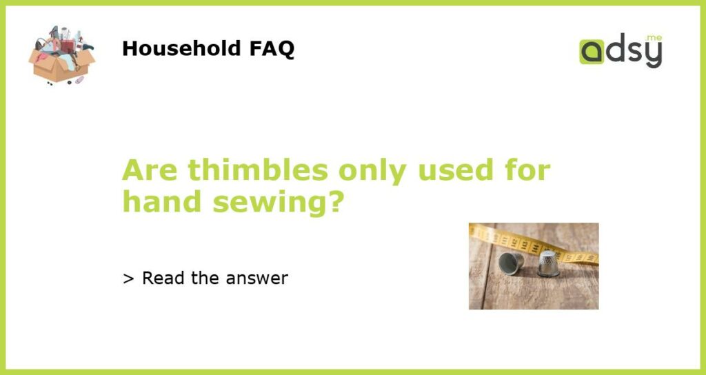 Are thimbles only used for hand sewing featured