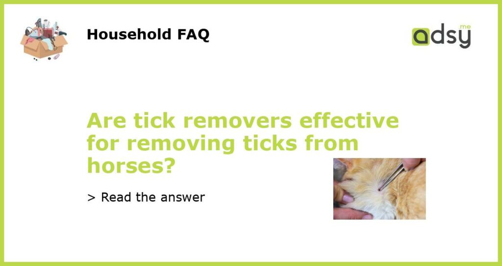 Are tick removers effective for removing ticks from horses featured