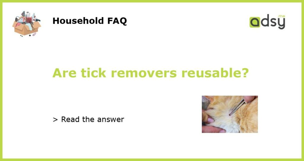 Are tick removers reusable featured