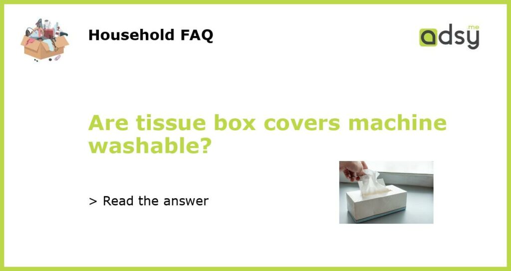 Are tissue box covers machine washable featured