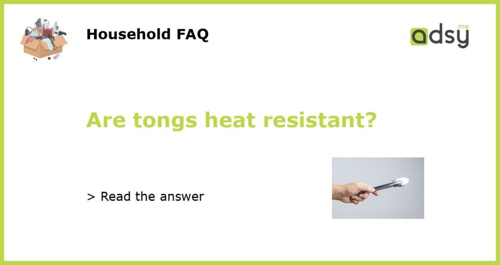 Are tongs heat resistant featured