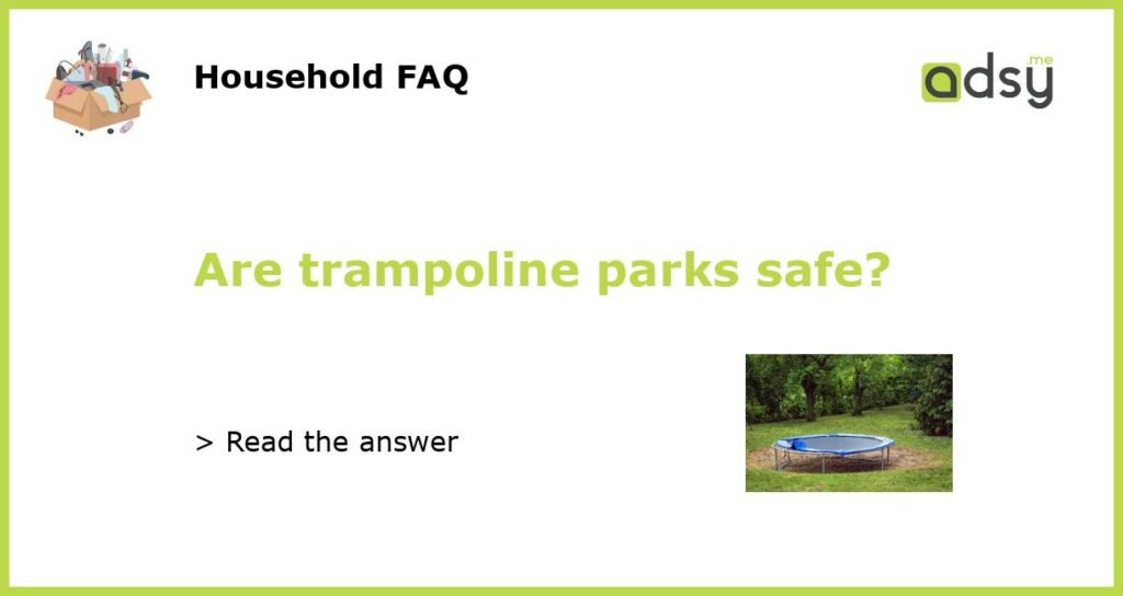 Are trampoline parks safe featured