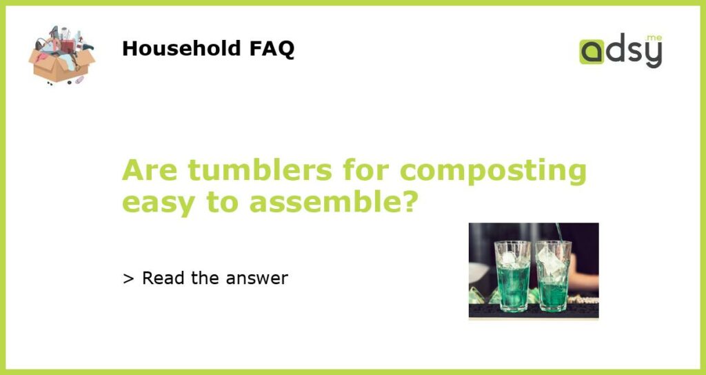 Are tumblers for composting easy to assemble featured