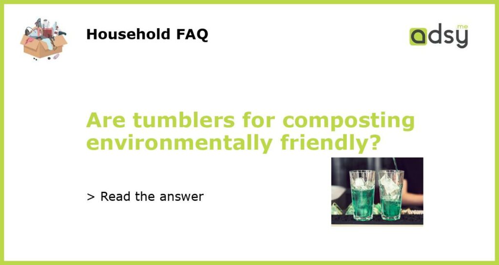 Are tumblers for composting environmentally friendly featured