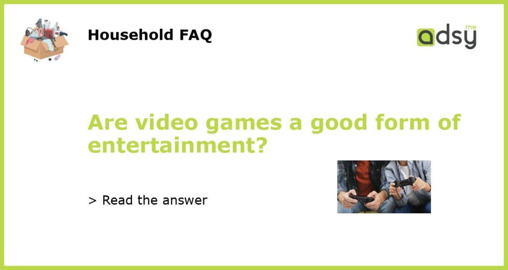 Are video games a good form of entertainment featured
