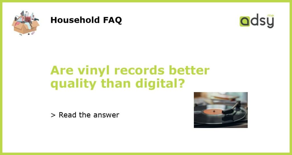 Are vinyl records better quality than digital featured