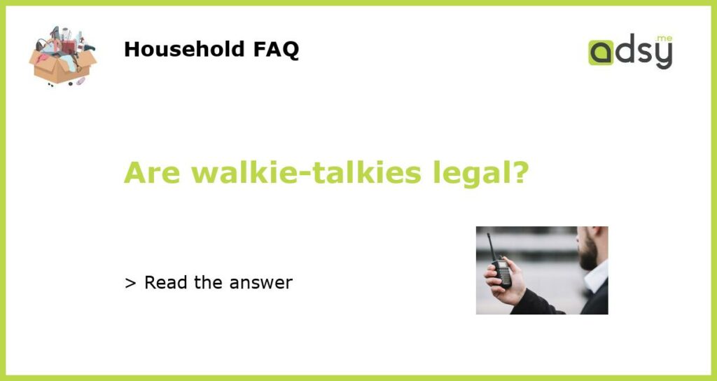 Are walkie talkies legal featured