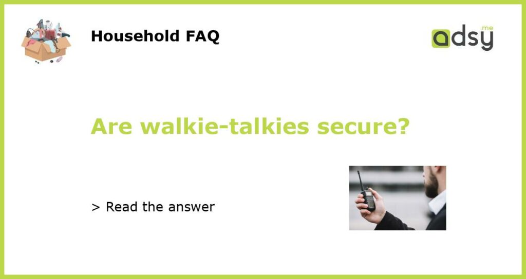 Are walkie talkies secure featured