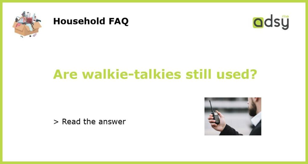 Are walkie talkies still used featured