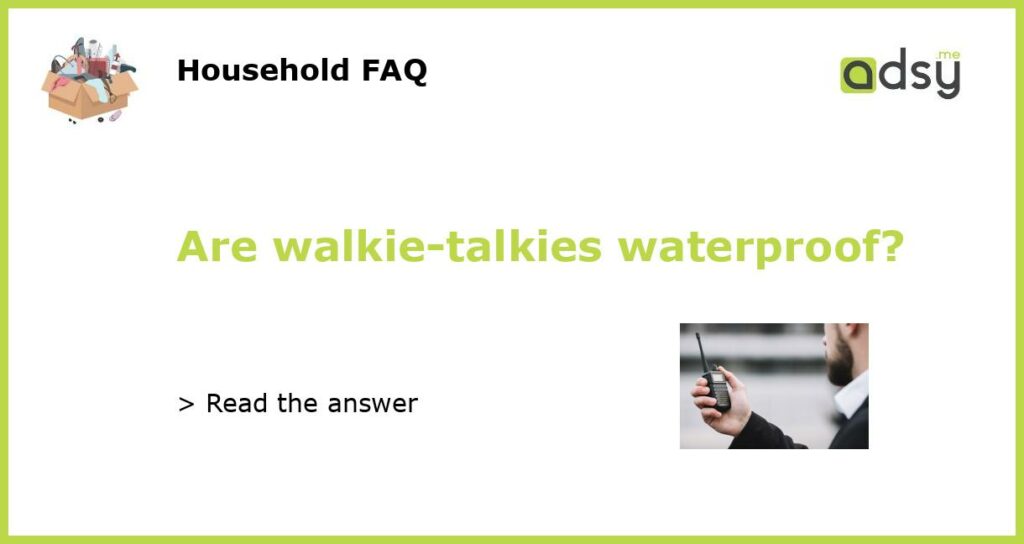 Are walkie talkies waterproof featured