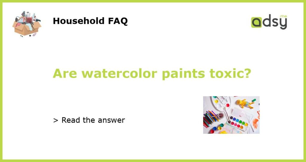 Are watercolor paints toxic featured