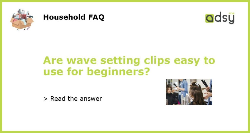 Are wave setting clips easy to use for beginners featured