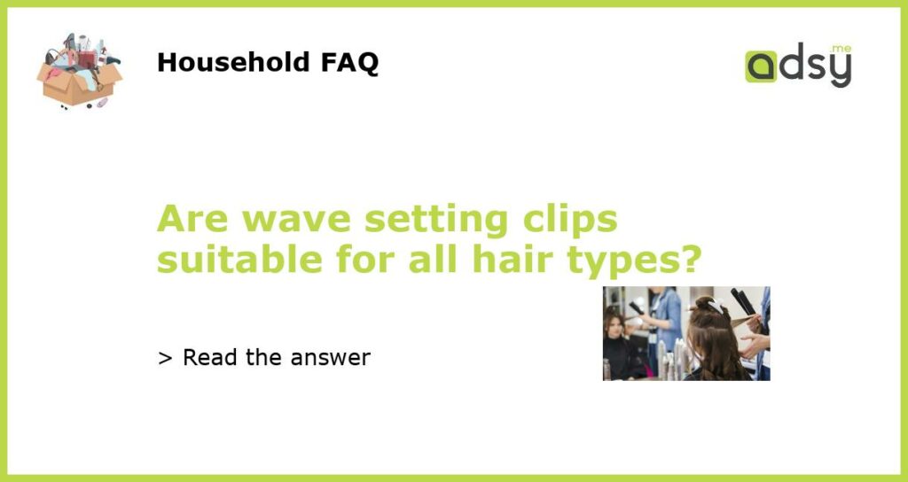 Are wave setting clips suitable for all hair types featured