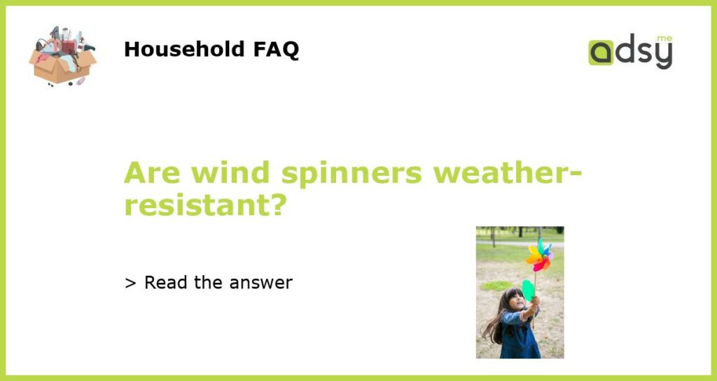 Are wind spinners weather resistant featured