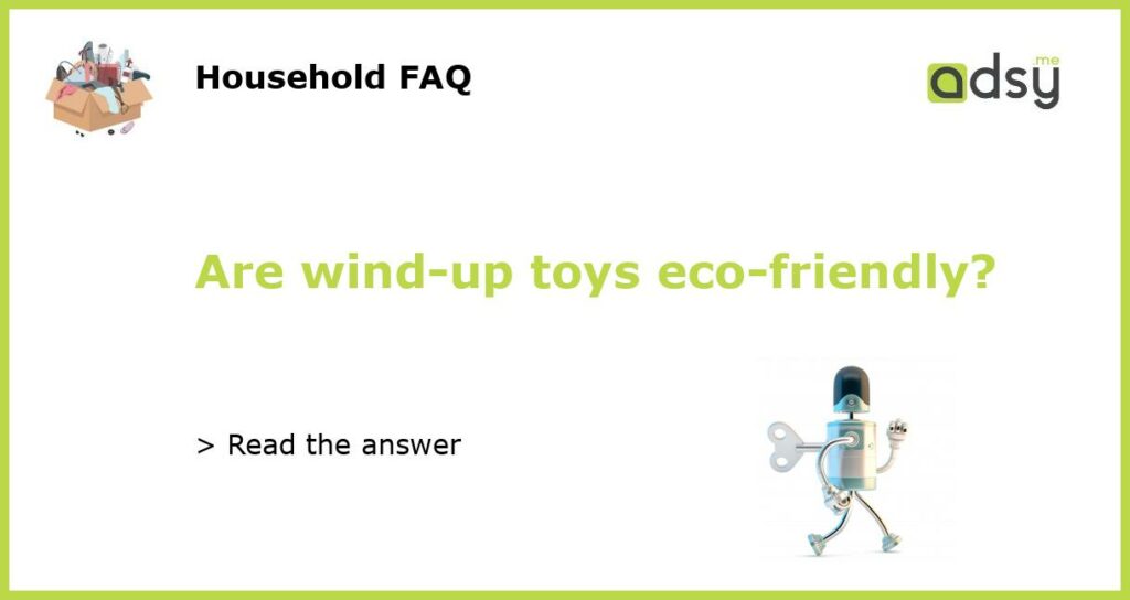 Are wind up toys eco friendly featured