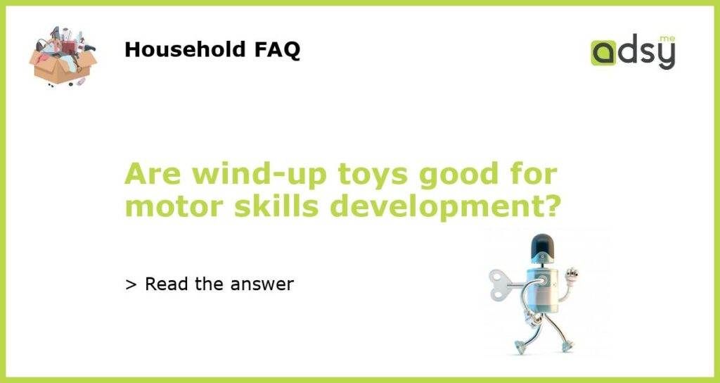 Are wind up toys good for motor skills development featured