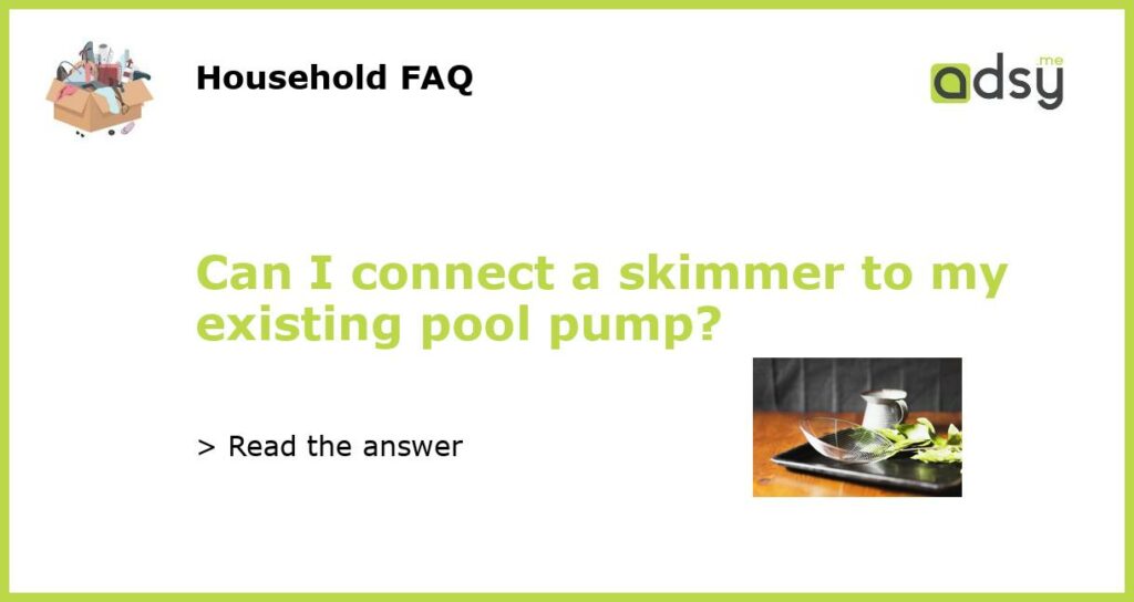 Can I connect a skimmer to my existing pool pump featured