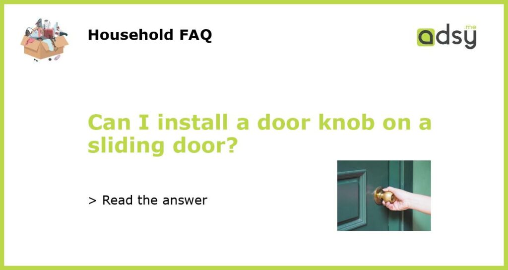 Can I install a door knob on a sliding door featured