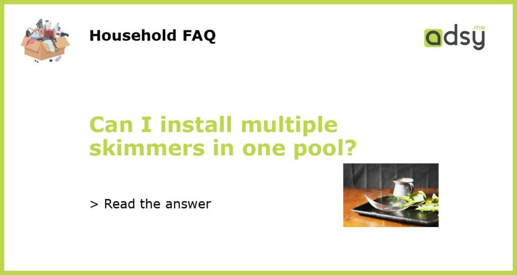 Can I install multiple skimmers in one pool?
