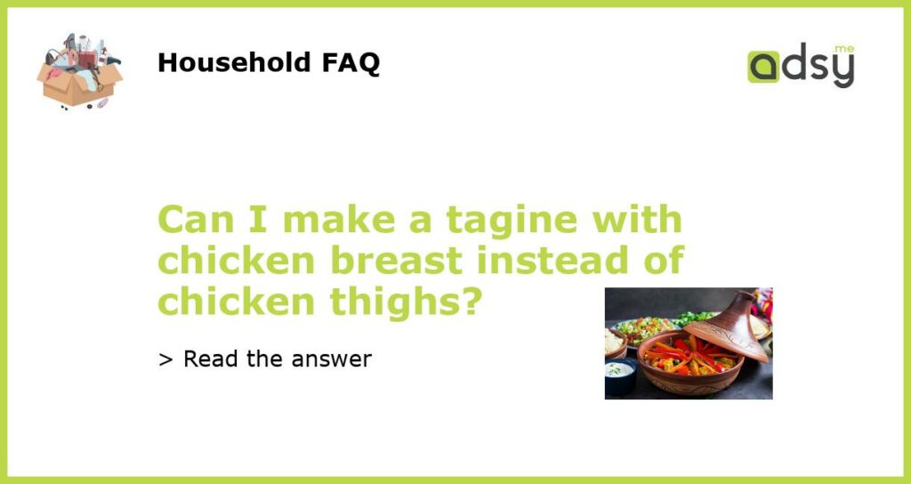 Can I make a tagine with chicken breast instead of chicken thighs?