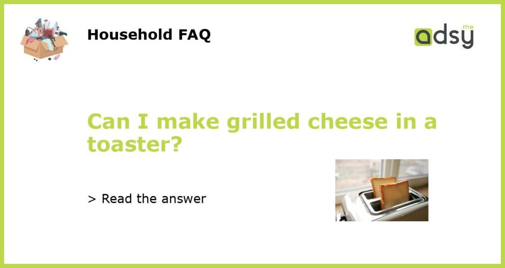 Can I make grilled cheese in a toaster featured