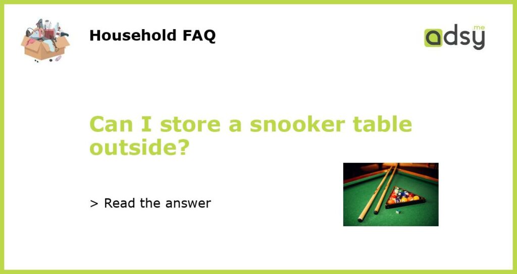 Can I store a snooker table outside featured
