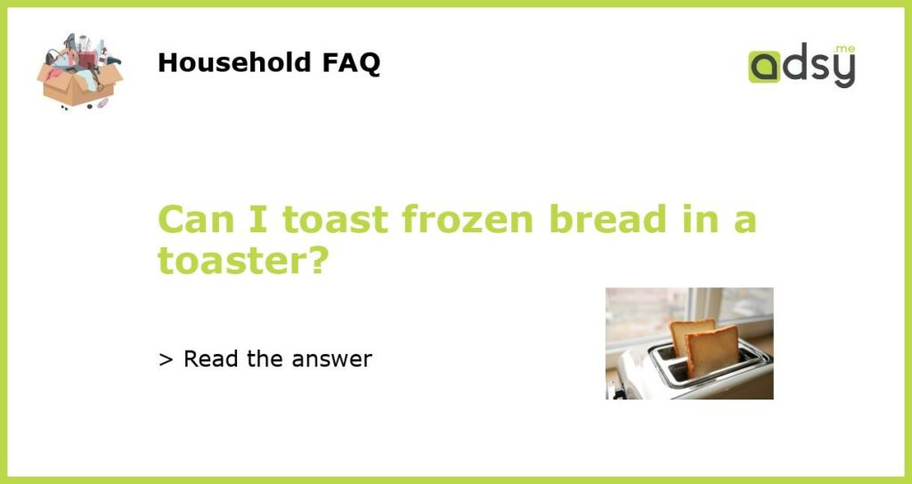 Can I toast frozen bread in a toaster featured
