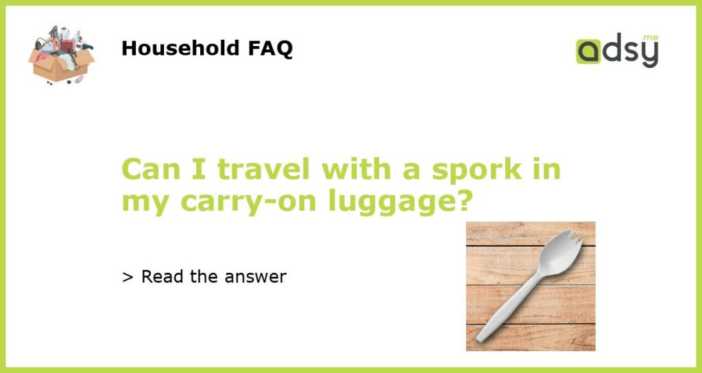 Can I travel with a spork in my carry on luggage featured