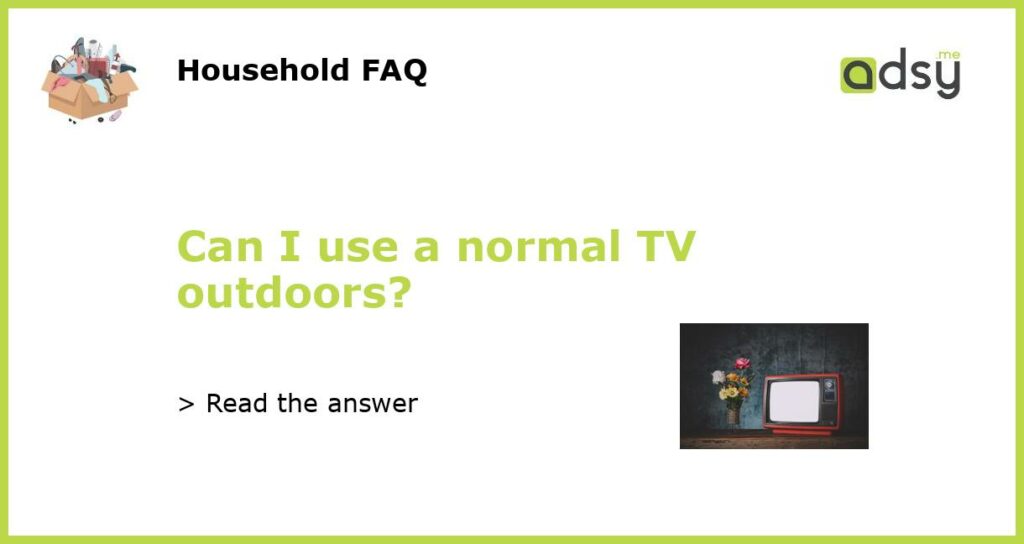 Can I use a normal TV outdoors featured