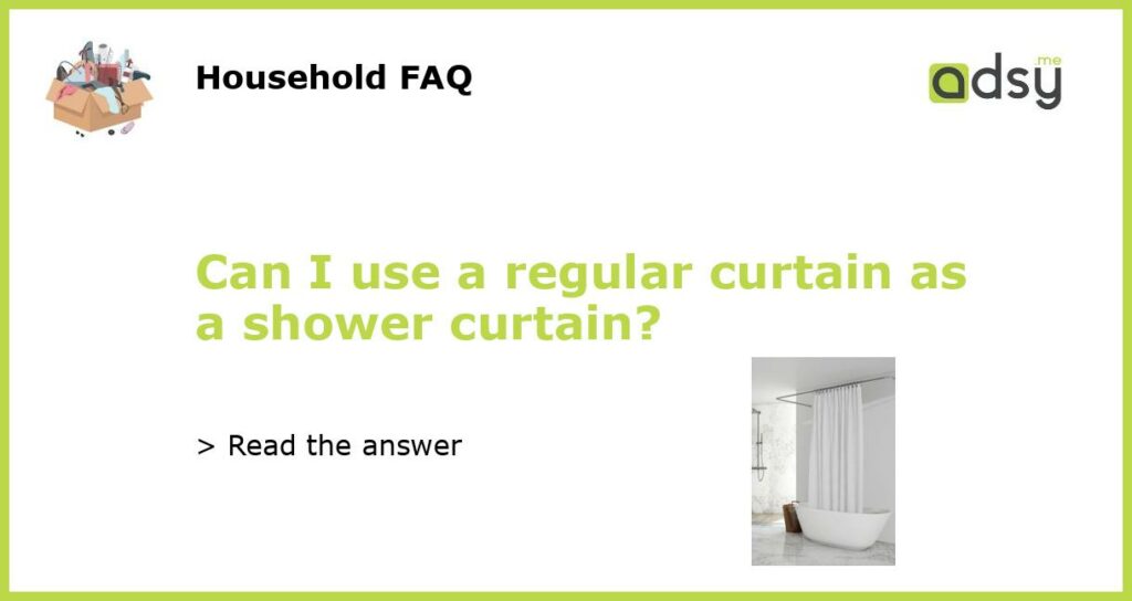 Can I use a regular curtain as a shower curtain featured
