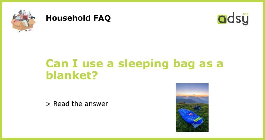 Can I use a sleeping bag as a blanket featured
