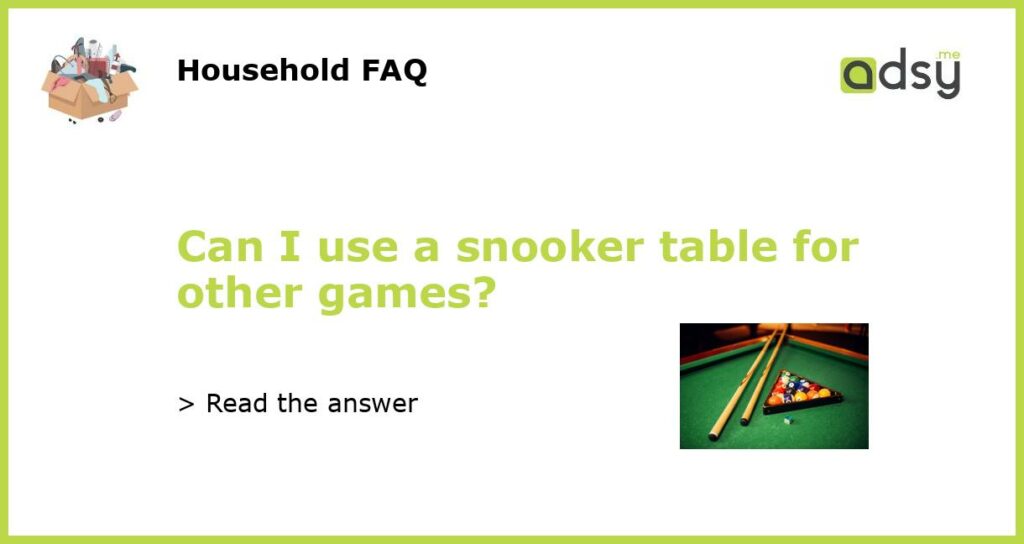Can I use a snooker table for other games featured