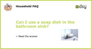 Can I use a soap dish in the bathroom sink featured