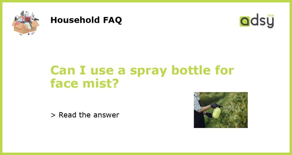 Can I use a spray bottle for face mist featured