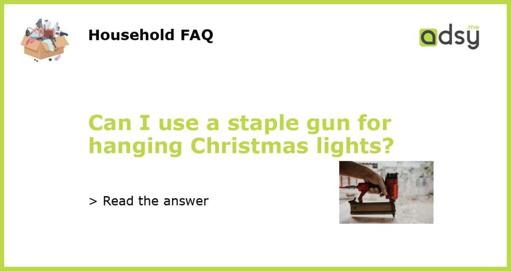 Can I use a staple gun for hanging Christmas lights featured