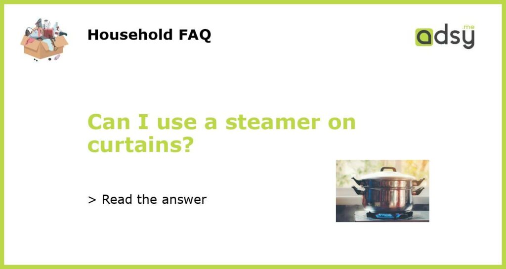 Can I use a steamer on curtains featured