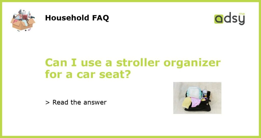 Can I use a stroller organizer for a car seat featured
