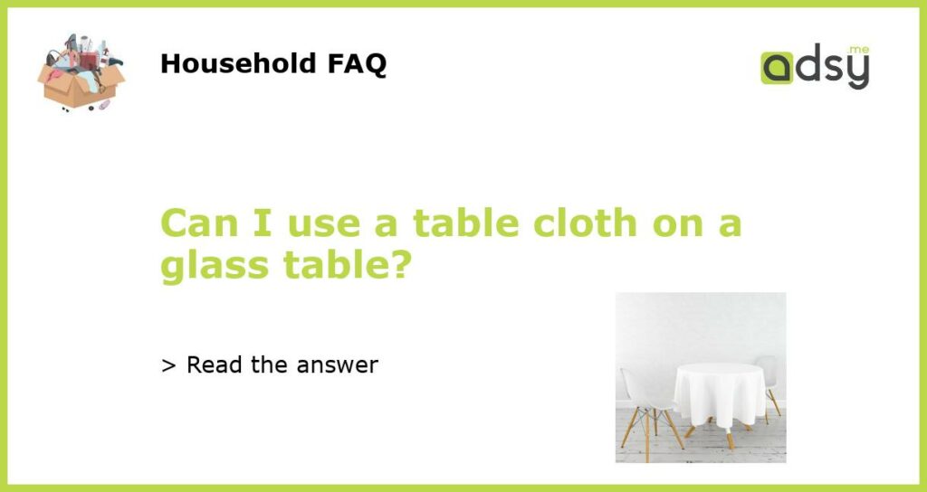Can I use a table cloth on a glass table featured