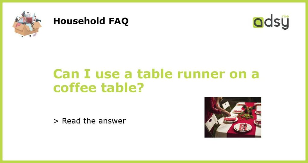 Can I use a table runner on a coffee table featured