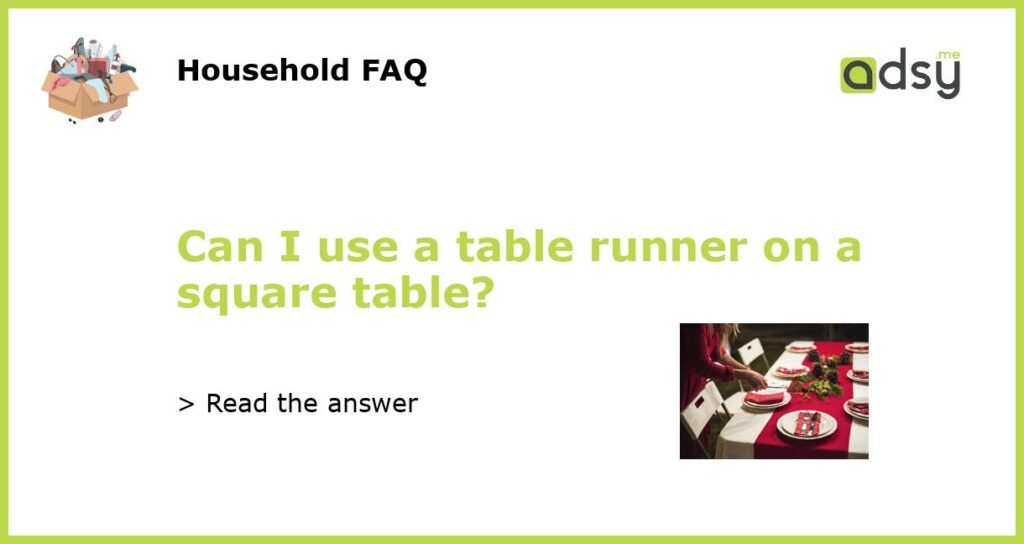 Can I use a table runner on a square table featured