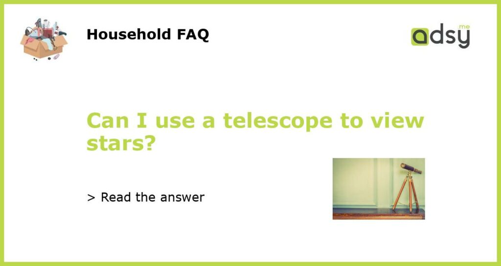 Can I use a telescope to view stars?