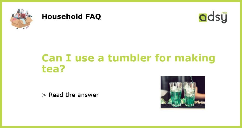 Can I use a tumbler for making tea featured