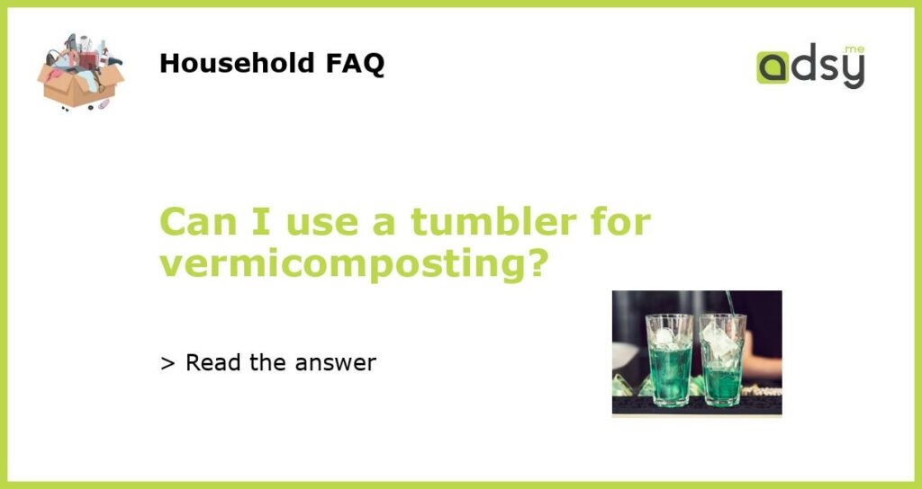 Can I use a tumbler for vermicomposting featured