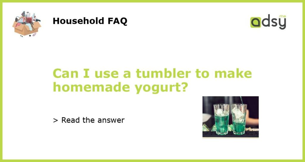 Can I use a tumbler to make homemade yogurt featured