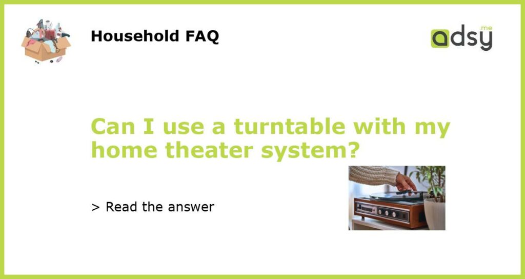 Can I use a turntable with my home theater system featured